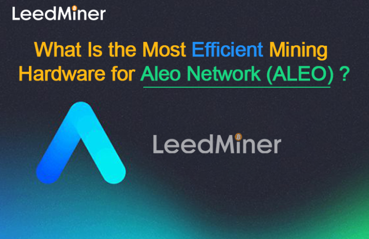 What Is the Most Efficient MiningHardware for Aleo Network (ALEO)