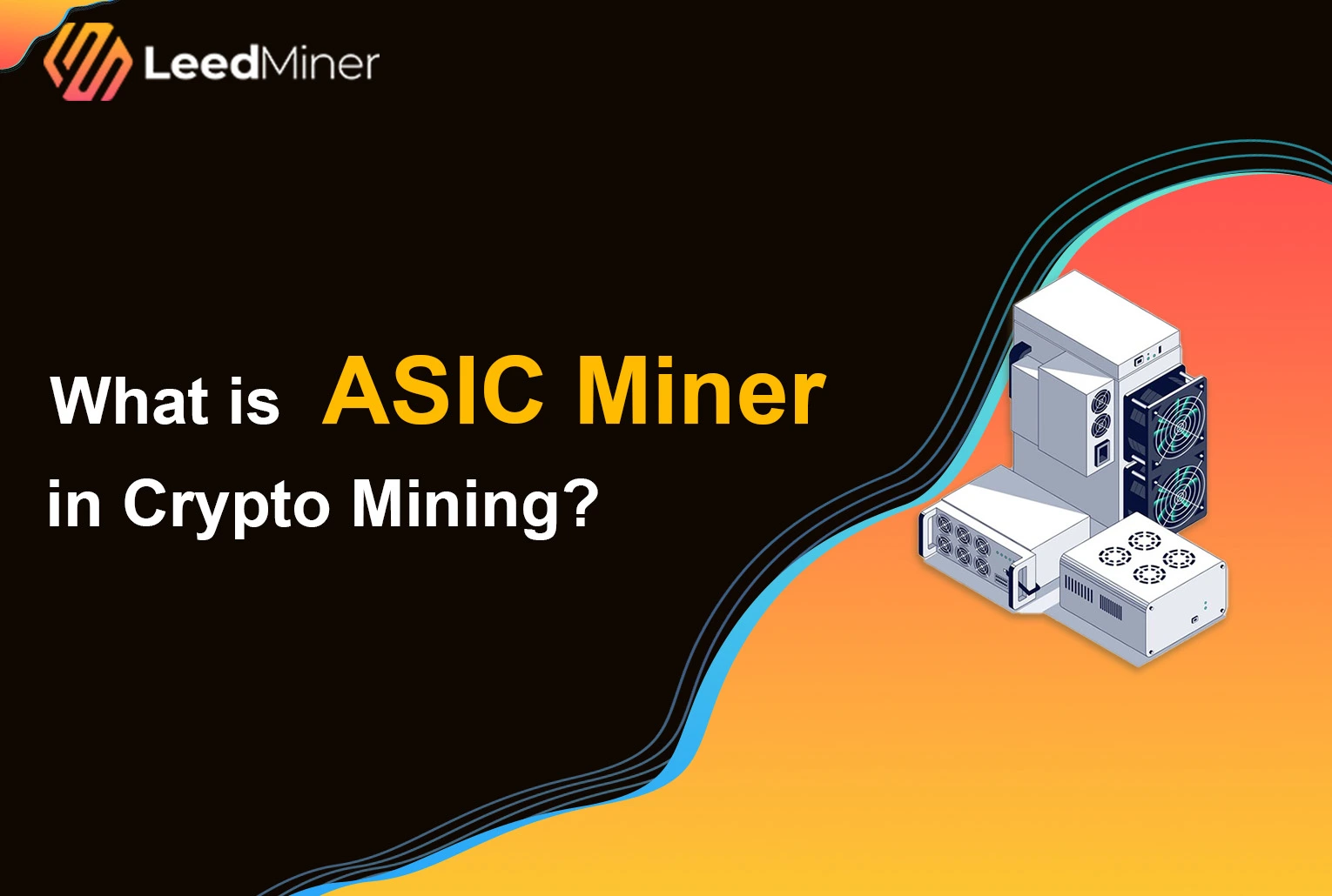 What is ASIC Miner in Crypto Mining？