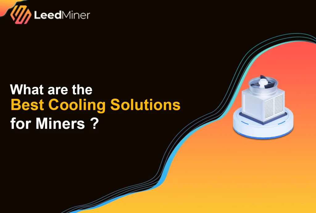 What are the Best Cooling Solutions for Miners