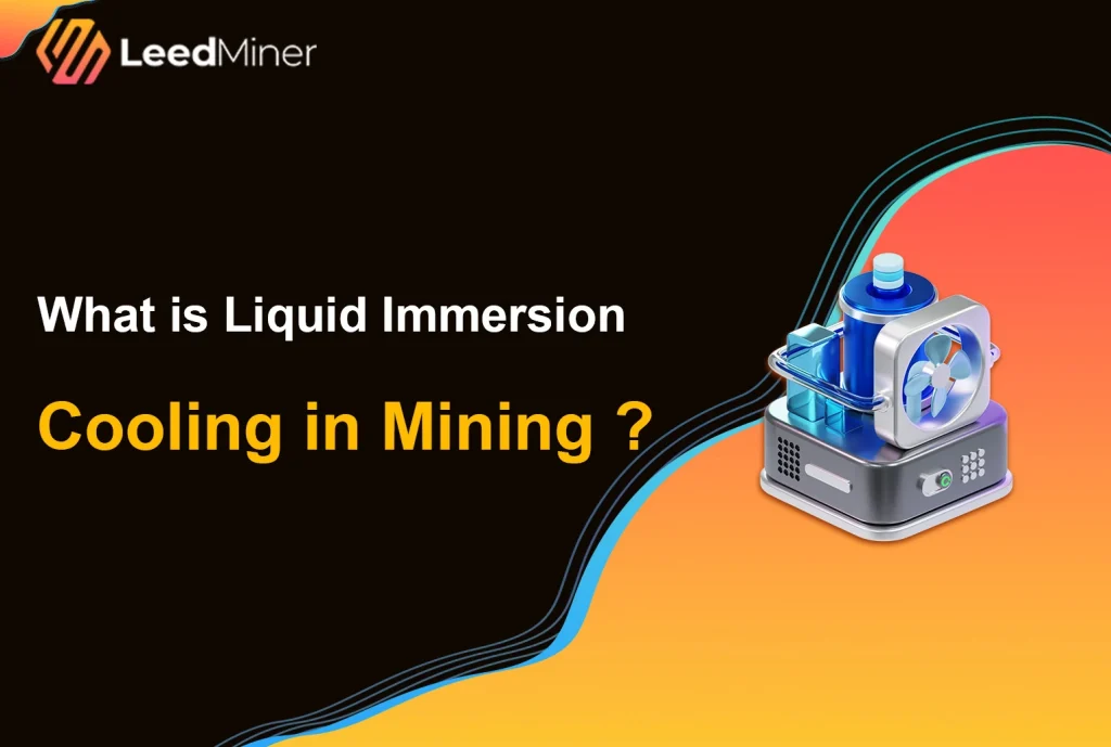 What is Liquid Immersion Cooling in Mining